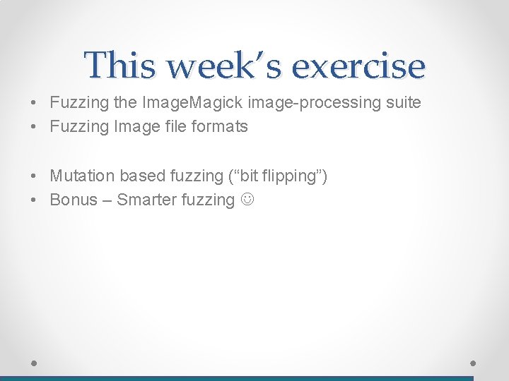 This week’s exercise • Fuzzing the Image. Magick image-processing suite • Fuzzing Image file