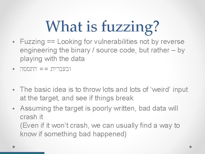 What is fuzzing? ● ● Fuzzing == Looking for vulnerabilities not by reverse engineering