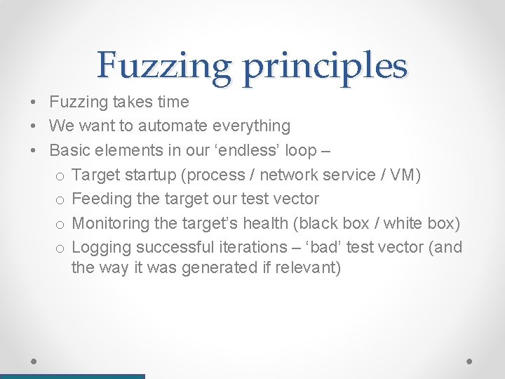 Fuzzing principles • Fuzzing takes time • We want to automate everything • Basic