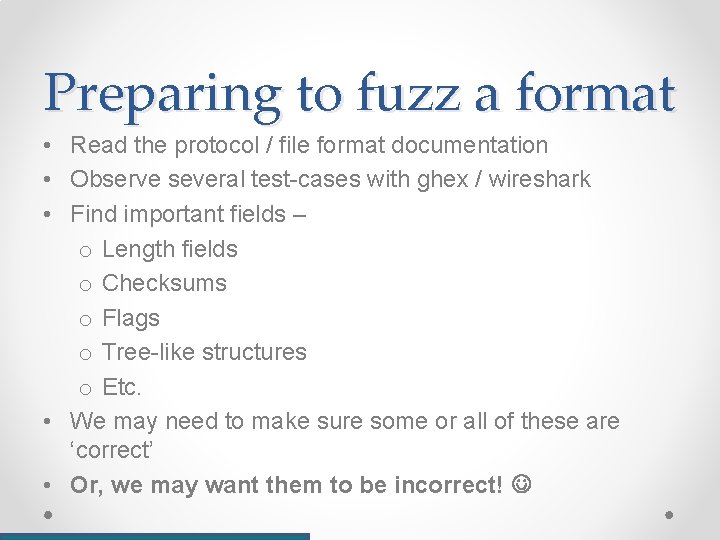 Preparing to fuzz a format • Read the protocol / file format documentation •