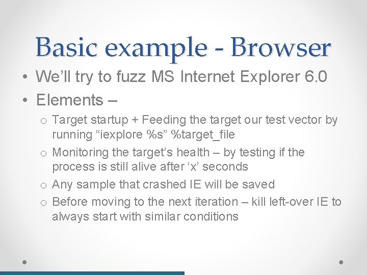 Basic example - Browser • We’ll try to fuzz MS Internet Explorer 6. 0