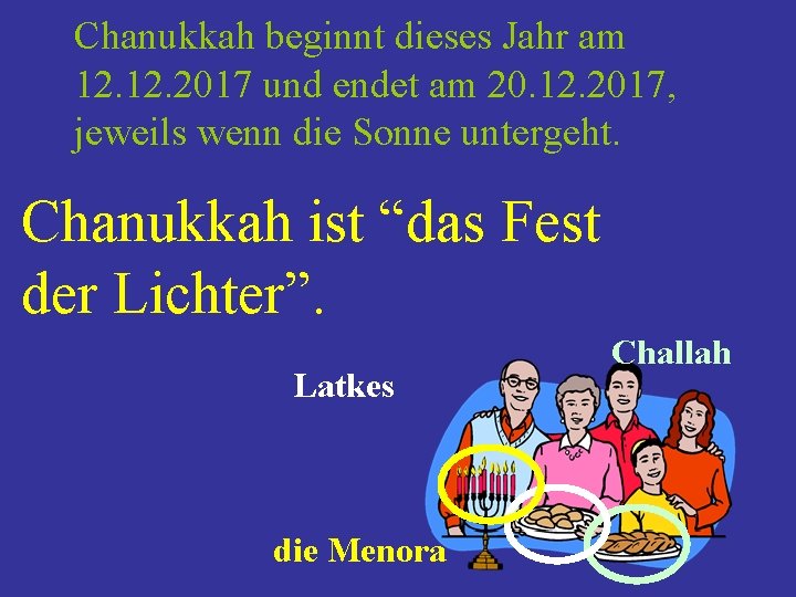Chanukkah beginnt dieses Jahr am 12. 2017 und endet am 20. 12. 2017, jeweils