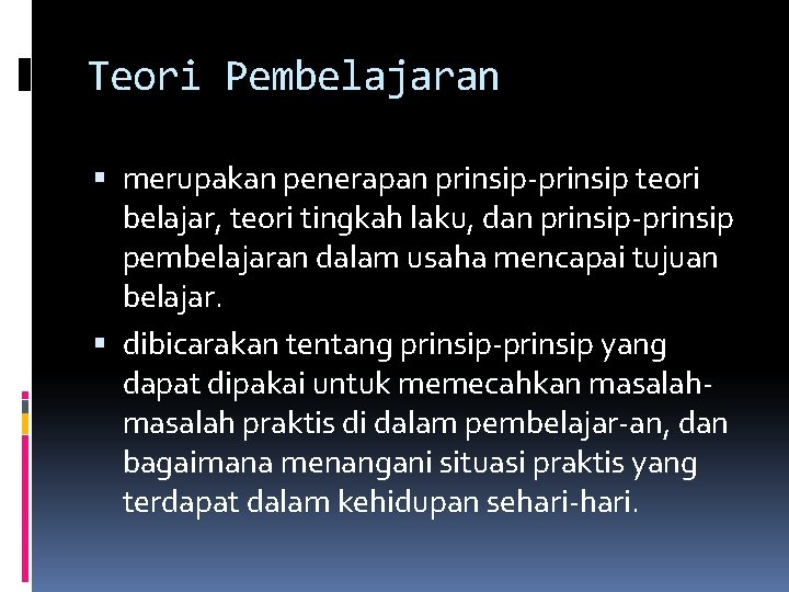 Teori Pembelajaran merupakan penerapan prinsip-prinsip teori belajar, teori tingkah laku, dan prinsip-prinsip pembelajaran dalam