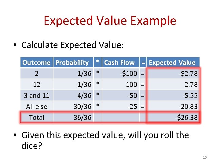 Expected Value Example • Calculate Expected Value: Outcome Probability 2 1/36 12 1/36 3