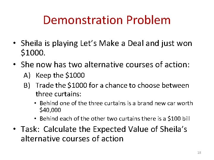 Demonstration Problem • Sheila is playing Let’s Make a Deal and just won $1000.