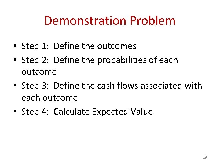 Demonstration Problem • Step 1: Define the outcomes • Step 2: Define the probabilities