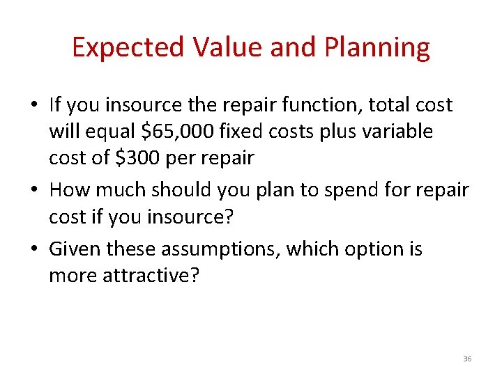 Expected Value and Planning • If you insource the repair function, total cost will