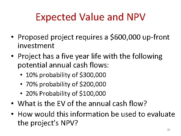 Expected Value and NPV • Proposed project requires a $600, 000 up-front investment •