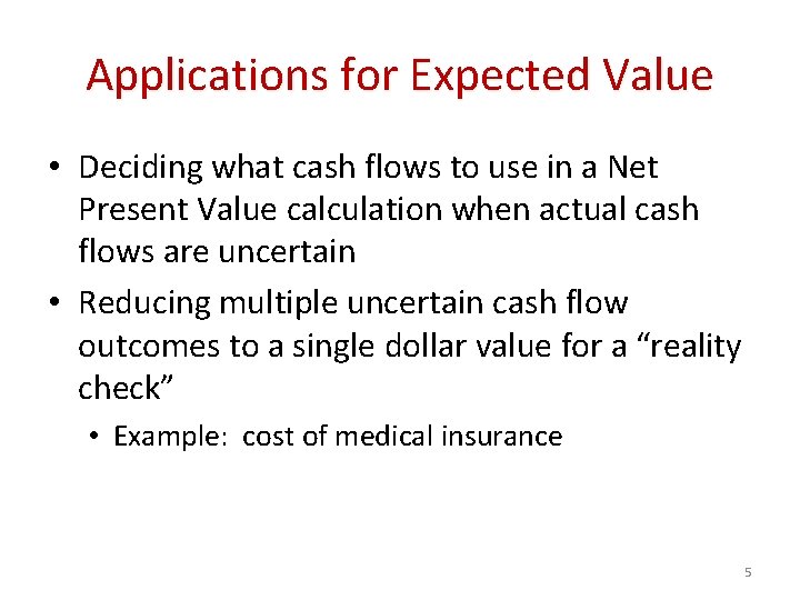 Applications for Expected Value • Deciding what cash flows to use in a Net