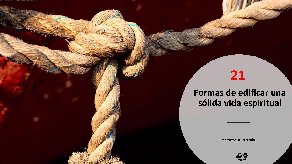 21 Formas de edificar una sólida vida espiritual Por Víctor M. Parachin 21 Formas de edificar una sólida vida espiritual Por Víctor M. Parachin
