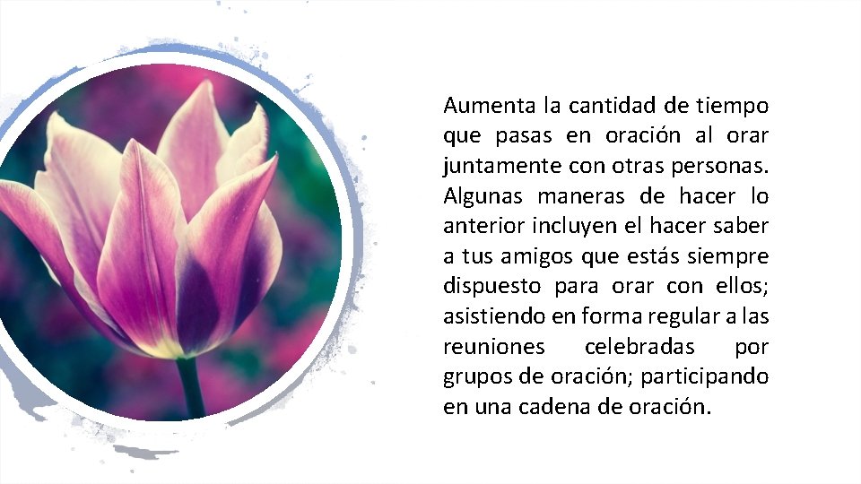 Aumenta la cantidad de tiempo que pasas en oración al orar juntamente con otras Aumenta la cantidad de tiempo que pasas en oración al orar juntamente con otras