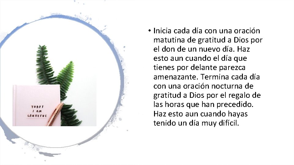 • Inicia cada día con una oración matutina de gratitud a Dios por • Inicia cada día con una oración matutina de gratitud a Dios por