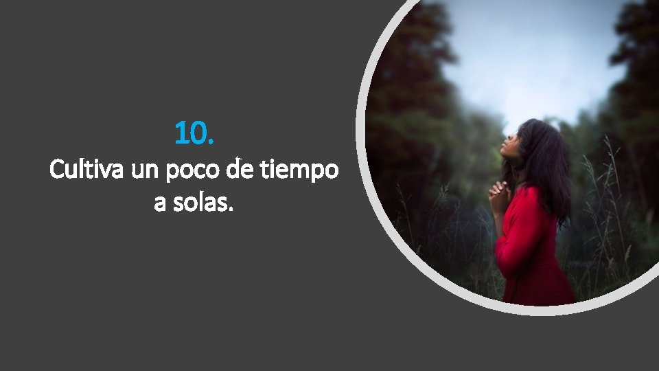 10. Cultiva un poco de tiempo a solas. 10. Cultiva un poco de tiempo a solas.