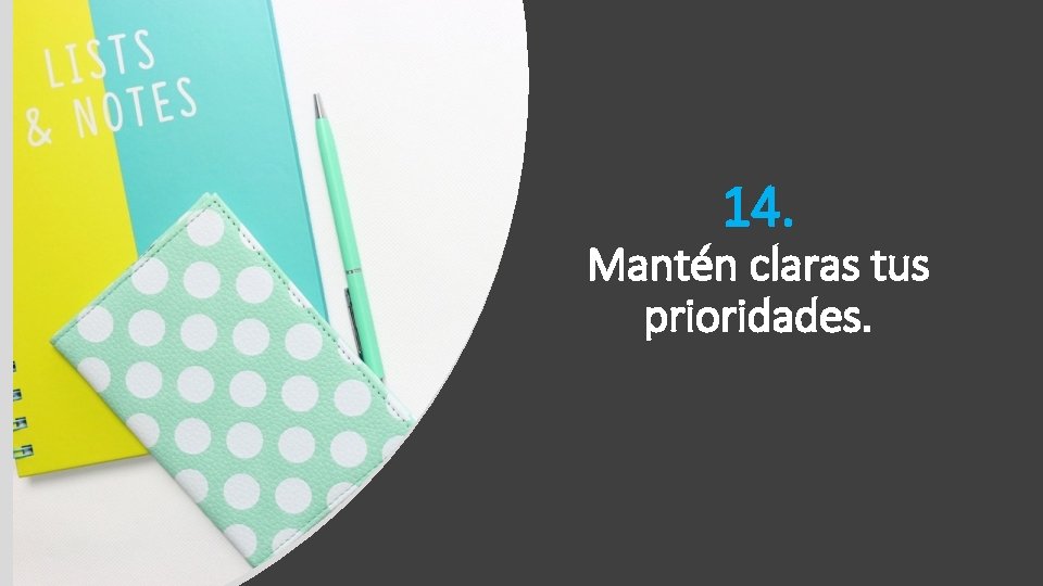 14. Mantén claras tus prioridades. 14. Mantén claras tus prioridades.