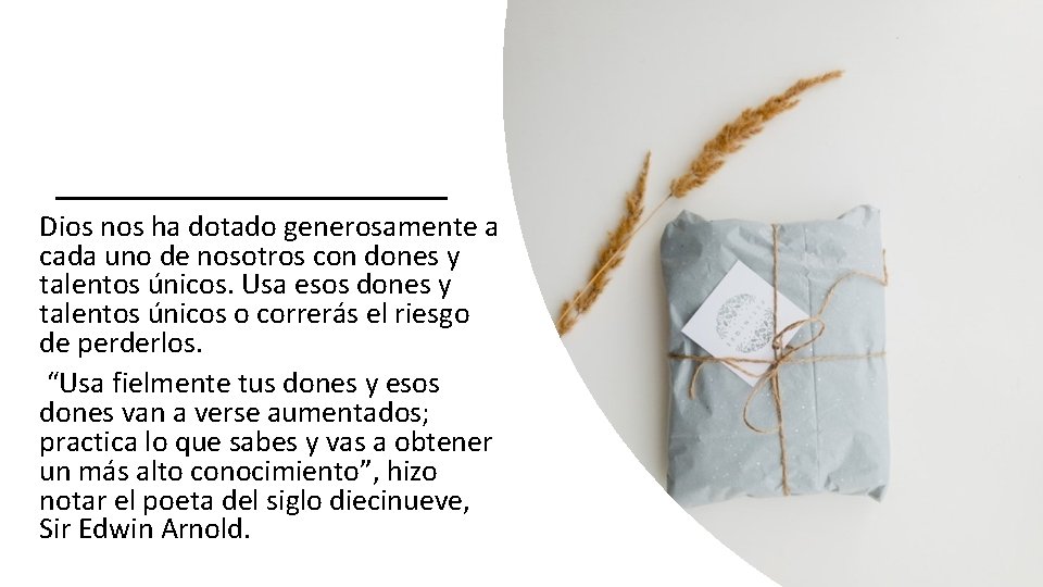 Dios nos ha dotado generosamente a cada uno de nosotros con dones y talentos Dios nos ha dotado generosamente a cada uno de nosotros con dones y talentos