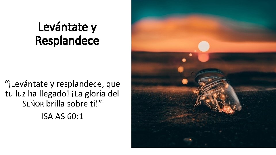 Levántate y Resplandece “¡Levántate y resplandece, que tu luz ha llegado! ¡La gloria del Levántate y Resplandece “¡Levántate y resplandece, que tu luz ha llegado! ¡La gloria del