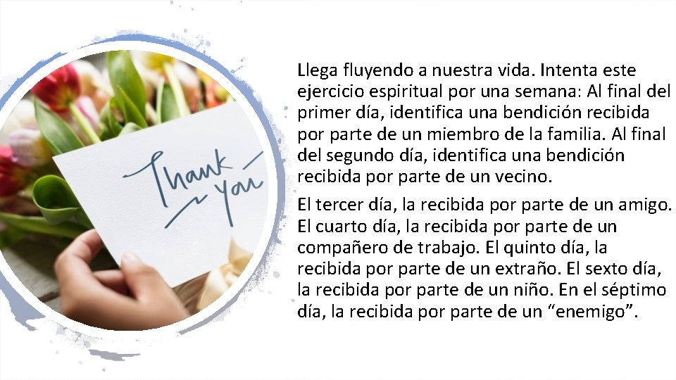 Llega fluyendo a nuestra vida. Intenta este ejercicio espiritual por una semana: Al final Llega fluyendo a nuestra vida. Intenta este ejercicio espiritual por una semana: Al final