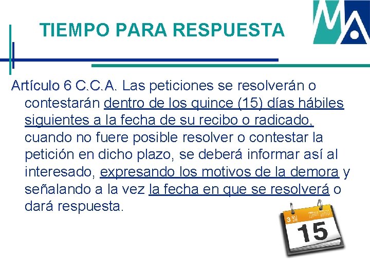 TIEMPO PARA RESPUESTA Artículo 6 C. C. A. Las peticiones se resolverán o Artículo TIEMPO PARA RESPUESTA Artículo 6 C. C. A. Las peticiones se resolverán o Artículo