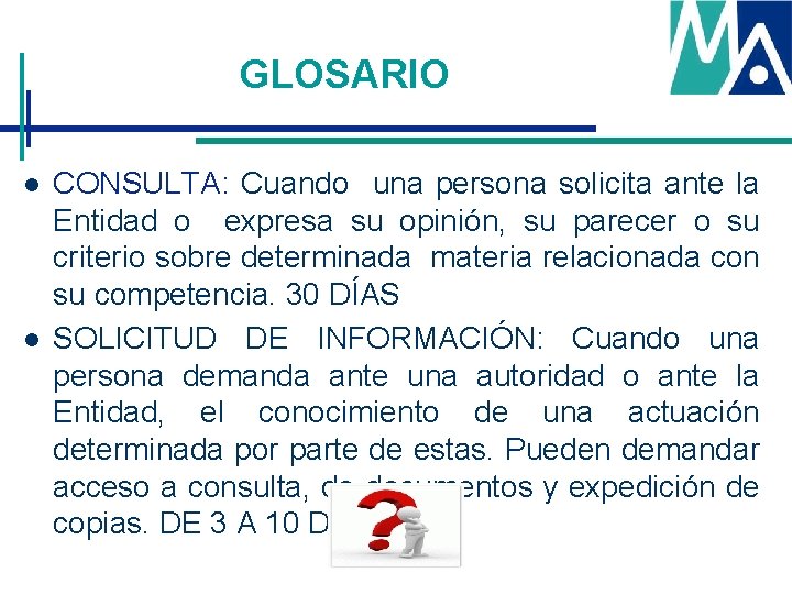 GLOSARIO l l CONSULTA: Cuando una persona solicita ante la Entidad o expresa su GLOSARIO l l CONSULTA: Cuando una persona solicita ante la Entidad o expresa su