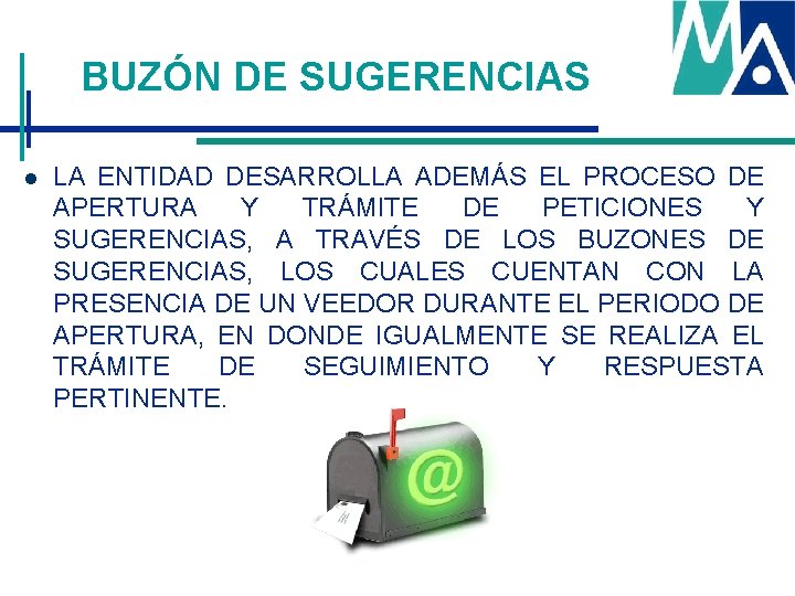 BUZÓN DE SUGERENCIAS l LA ENTIDAD DESARROLLA ADEMÁS EL PROCESO DE APERTURA Y TRÁMITE BUZÓN DE SUGERENCIAS l LA ENTIDAD DESARROLLA ADEMÁS EL PROCESO DE APERTURA Y TRÁMITE