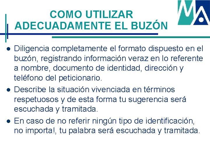 COMO UTILIZAR ADECUADAMENTE EL BUZÓN l l l Diligencia completamente el formato dispuesto en COMO UTILIZAR ADECUADAMENTE EL BUZÓN l l l Diligencia completamente el formato dispuesto en