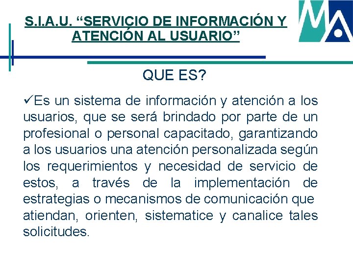 S. I. A. U. “SERVICIO DE INFORMACIÓN Y ATENCIÓN AL USUARIO” QUE ES? üEs S. I. A. U. “SERVICIO DE INFORMACIÓN Y ATENCIÓN AL USUARIO” QUE ES? üEs