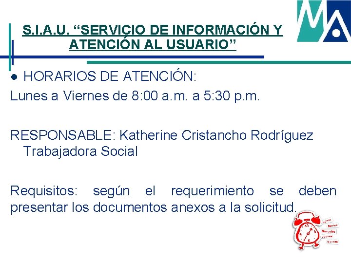 S. I. A. U. “SERVICIO DE INFORMACIÓN Y ATENCIÓN AL USUARIO” HORARIOS DE ATENCIÓN: S. I. A. U. “SERVICIO DE INFORMACIÓN Y ATENCIÓN AL USUARIO” HORARIOS DE ATENCIÓN: