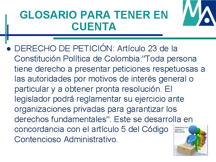 GLOSARIO PARA TENER EN CUENTA l DERECHO DE PETICIÓN: Artículo 23 de la Constitución GLOSARIO PARA TENER EN CUENTA l DERECHO DE PETICIÓN: Artículo 23 de la Constitución