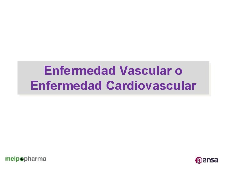 Enfermedad Vascular o Enfermedad Cardiovascular 