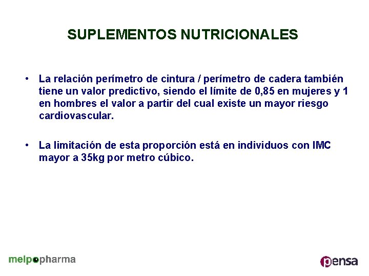 SUPLEMENTOS NUTRICIONALES • La relación perímetro de cintura / perímetro de cadera también tiene