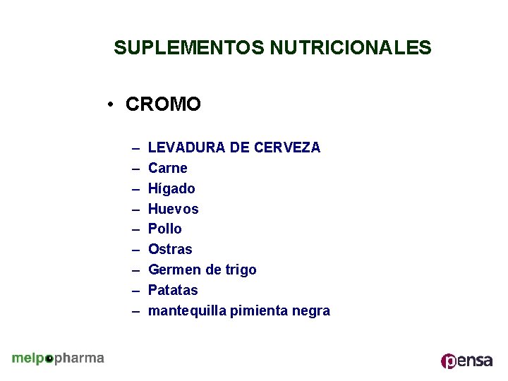 SUPLEMENTOS NUTRICIONALES • CROMO – – – – – LEVADURA DE CERVEZA Carne Hígado