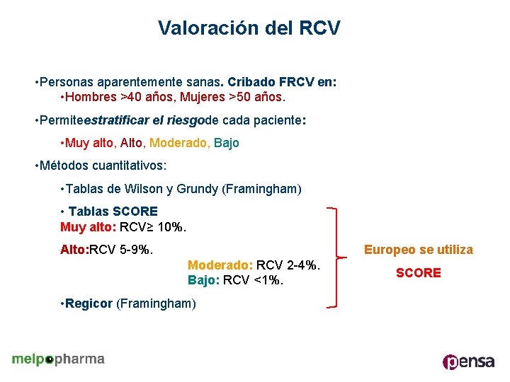 Valoración del RCV • Personas aparentemente sanas. Cribado FRCV en: • Hombres >40 años,