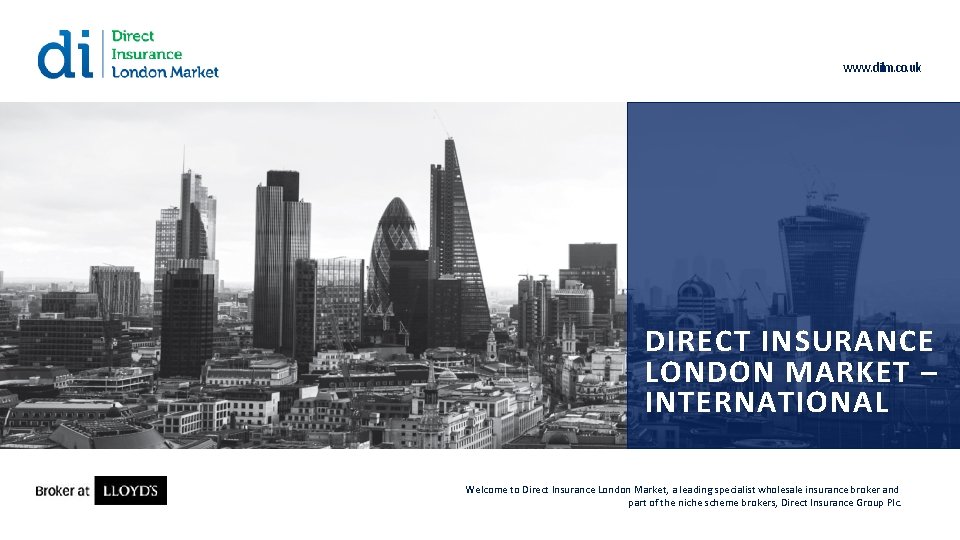www. dilm. co. uk DIRECT INSURANCE LONDON MARKET – INTERNATIONAL XXX Welcome to Direct