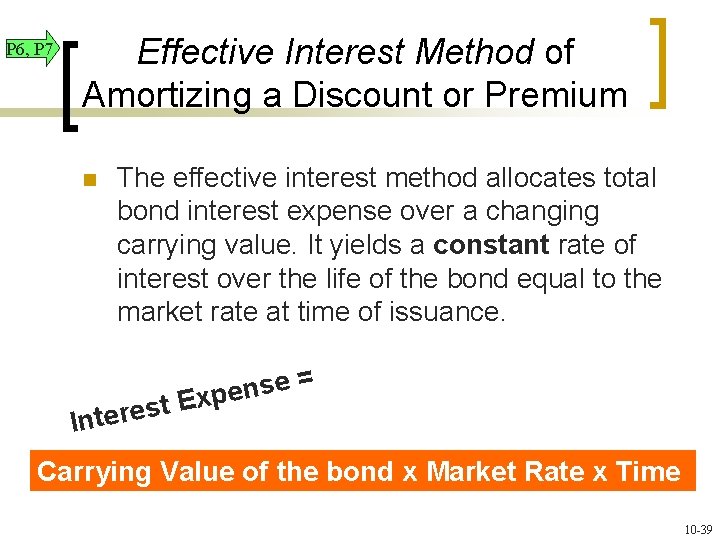 P 6, P 7 Effective Interest Method of Amortizing a Discount or Premium n