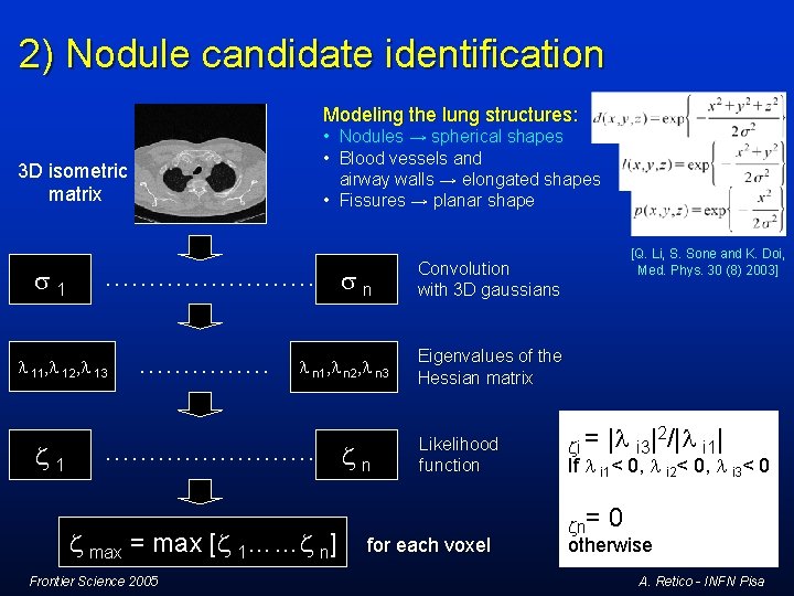 2) Nodule candidate identification Modeling the lung structures: • Nodules → spherical shapes • 2) Nodule candidate identification Modeling the lung structures: • Nodules → spherical shapes •