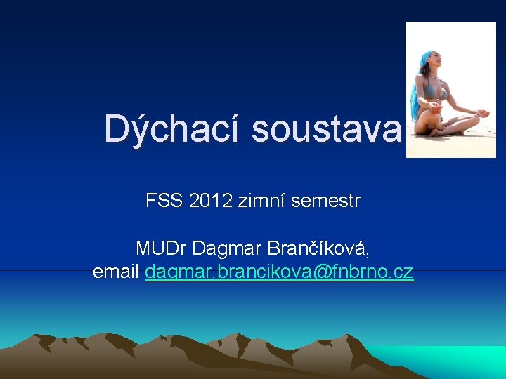 Dýchací soustava FSS 2012 zimní semestr MUDr Dagmar Brančíková, email dagmar. brancikova@fnbrno. cz 