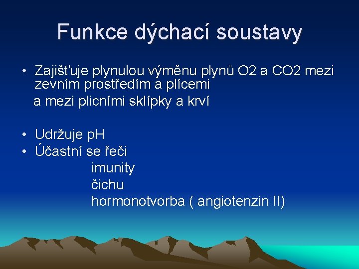 Funkce dýchací soustavy • Zajišťuje plynulou výměnu plynů O 2 a CO 2 mezi