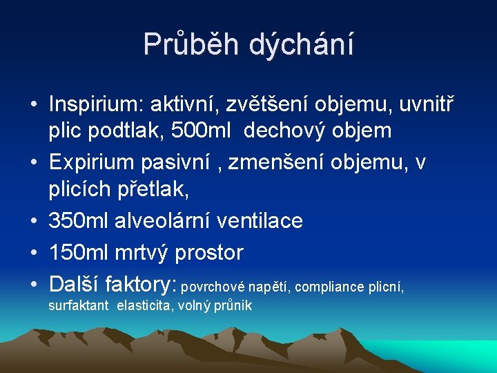 Průběh dýchání • Inspirium: aktivní, zvětšení objemu, uvnitř plic podtlak, 500 ml dechový objem