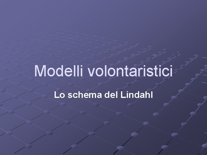 Modelli volontaristici Lo schema del Lindahl 