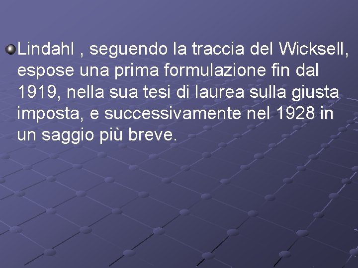 Lindahl , seguendo la traccia del Wicksell, espose una prima formulazione fin dal 1919,