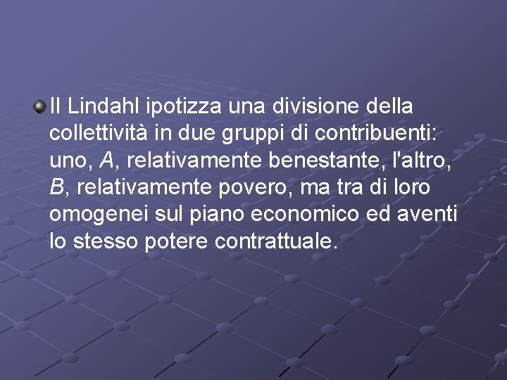 Il Lindahl ipotizza una divisione della collettività in due gruppi di contribuenti: uno, A,