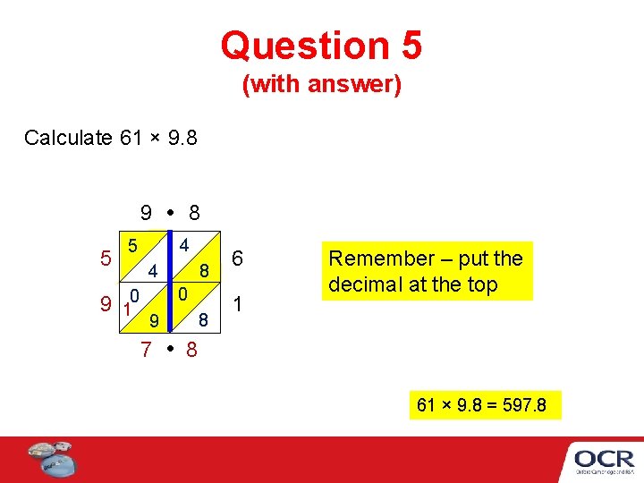 Question 5 (with answer) Calculate 61 × 9. 8 9 5 4 5 9