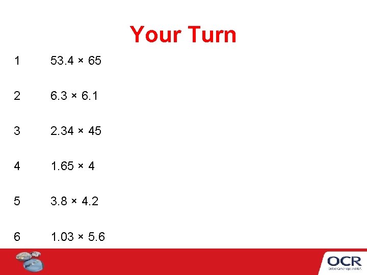 Your Turn 1 53. 4 × 65 2 6. 3 × 6. 1 3