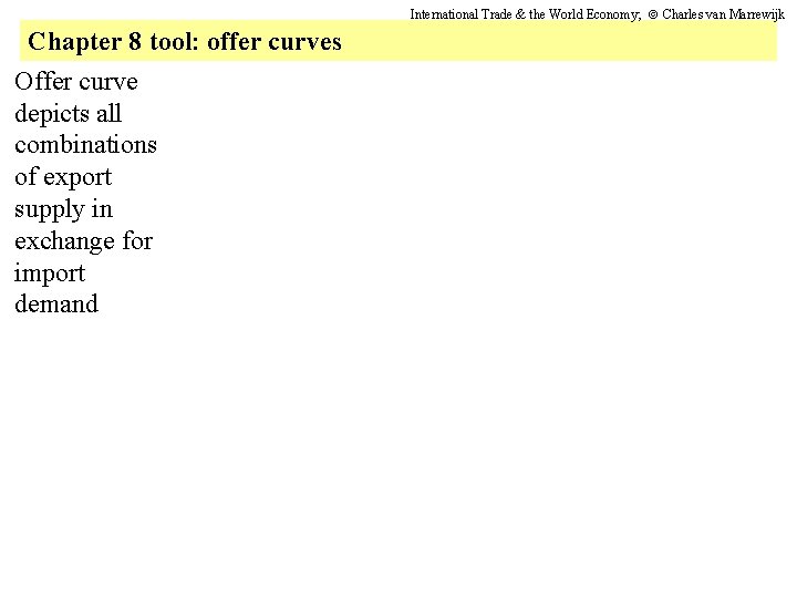 International Trade & the World Economy; Charles van Marrewijk Chapter 8 tool: offer curves