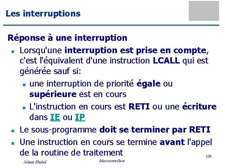 Les interruptions Réponse à une interruption n Lorsqu'une interruption est prise en compte, c'est