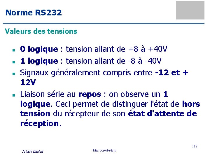 Norme RS 232 Valeurs des tensions n n 0 logique : tension allant de