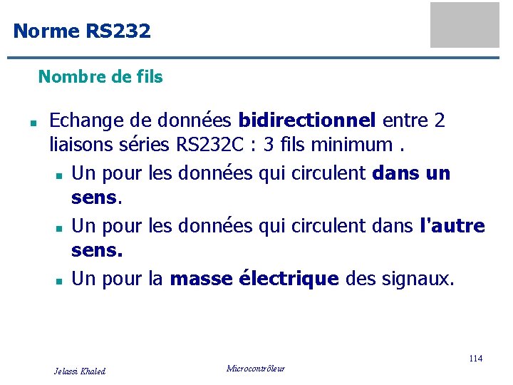 Norme RS 232 Nombre de fils n Echange de données bidirectionnel entre 2 liaisons