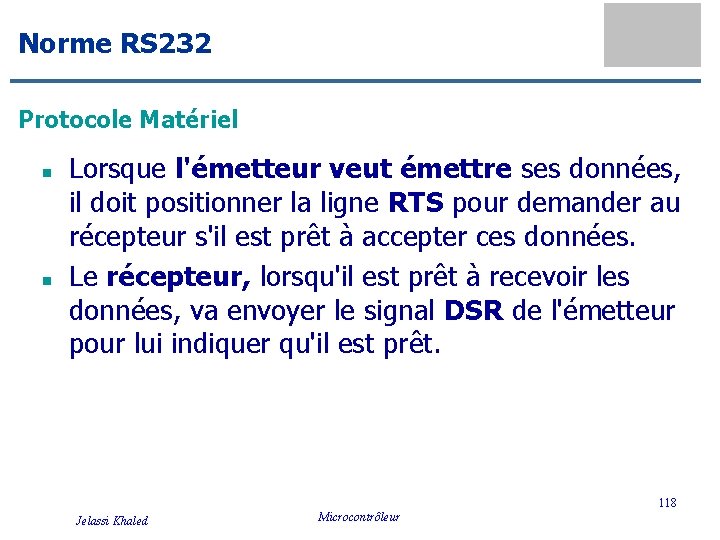 Norme RS 232 Protocole Matériel n n Lorsque l'émetteur veut émettre ses données, il