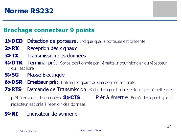 Norme RS 232 Brochage connecteur 9 points 1 DCD 2 RX 3 TX 4