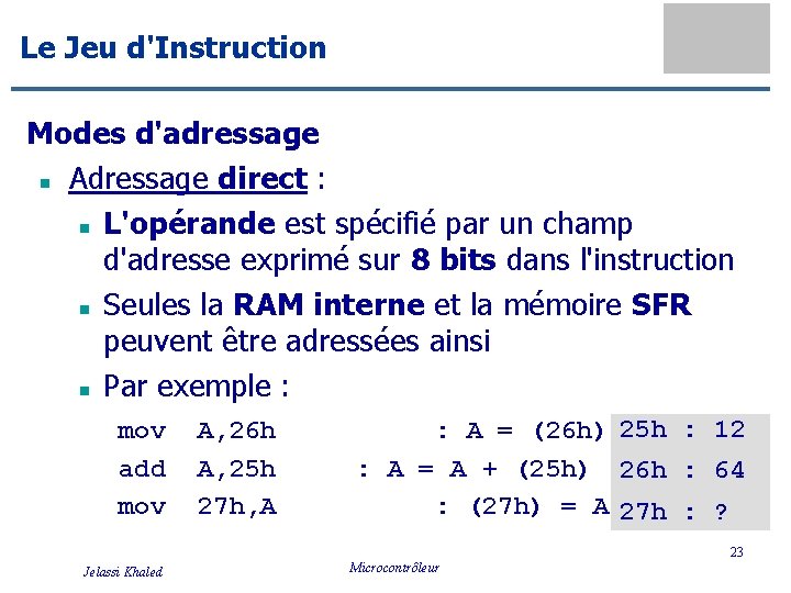 Le Jeu d'Instruction Modes d'adressage n Adressage direct : n L'opérande est spécifié par